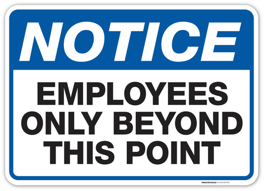 Employee only sign that reads, "NOTICE, Employees Only Beyond This Point."  Aluminum signs and vinyl decals.