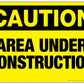 Caution area under construction sign.  Available as aluminum sign or vinyl sticker sign.